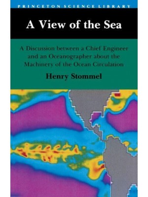 A View of the Sea A Discussion Between a Chief Engineer and an Oceanographer About the Machinery of the Ocean Circulation