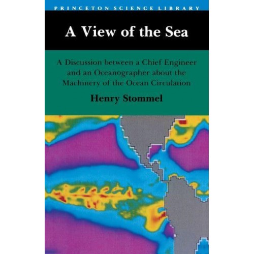 A View of the Sea A Discussion Between a Chief Engineer and an Oceanographer About the Machinery of the Ocean Circulation