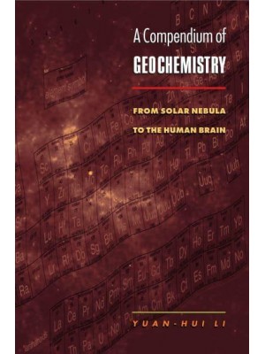 A Compendium of Geochemistry From Solar Nebula to the Human Brain