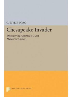 Chesapeake Invader Discovering America's Giant Meteorite Crater - Princeton Legacy Library