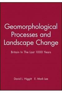 Geomorphological Processes and Landscape Change Britain in the Last 1000 Years - RGS-IBG Book Series