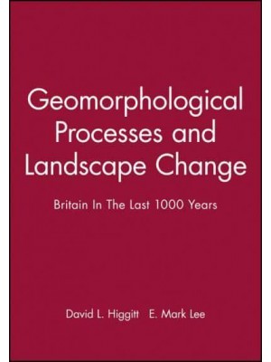 Geomorphological Processes and Landscape Change Britain in the Last 1000 Years - RGS-IBG Book Series