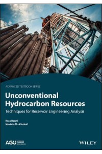 Unconventional Hydrocarbon Resources Techniques for Reservoir Engineering Analysis - AGU Advanced Textbooks