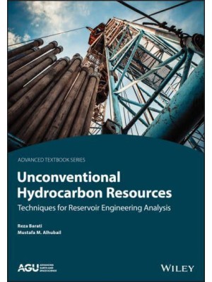 Unconventional Hydrocarbon Resources Techniques for Reservoir Engineering Analysis - AGU Advanced Textbooks