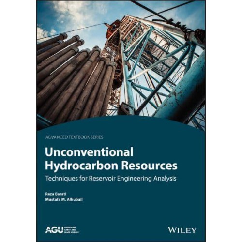 Unconventional Hydrocarbon Resources Techniques for Reservoir Engineering Analysis - AGU Advanced Textbooks