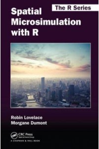 Spatial Microsimulation With R - Chapman & Hall/CRC the R Series