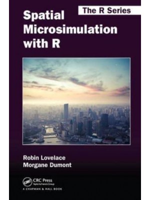 Spatial Microsimulation With R - Chapman & Hall/CRC the R Series