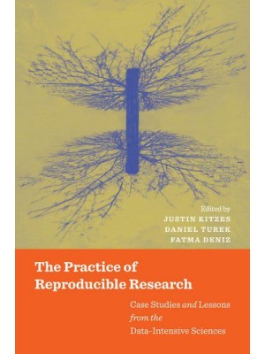 The Practice of Reproducible Research Case Studies and Lessons from the Data-Intensive Sciences