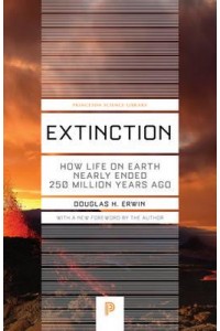 Extinction How Life on Earth Nearly Ended 250 Million Years Ago - Princeton Science Library