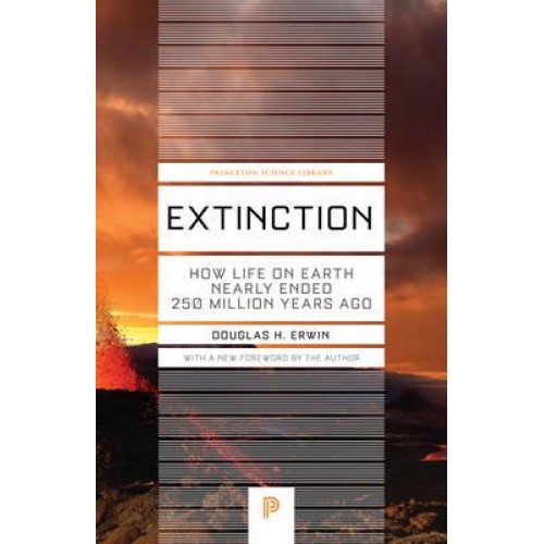Extinction How Life on Earth Nearly Ended 250 Million Years Ago - Princeton Science Library
