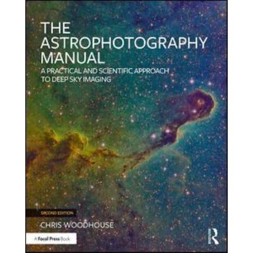 The Astrophotography Manual A Practical and Scientific Approach to Deep Space Imaging