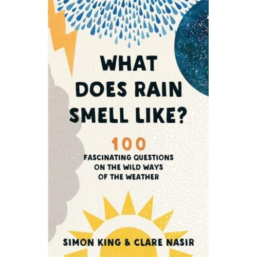 What Does Rain Smell Like? 100 Fascinating Questions on the Wild Ways of the Weather