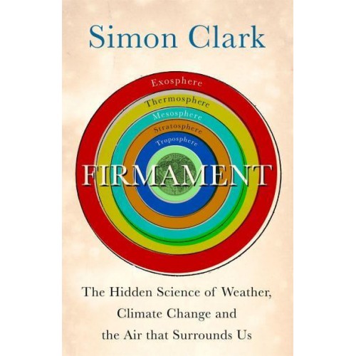 Firmament The Hidden Science of Weather, Climate Change and the Air That Surrounds Us