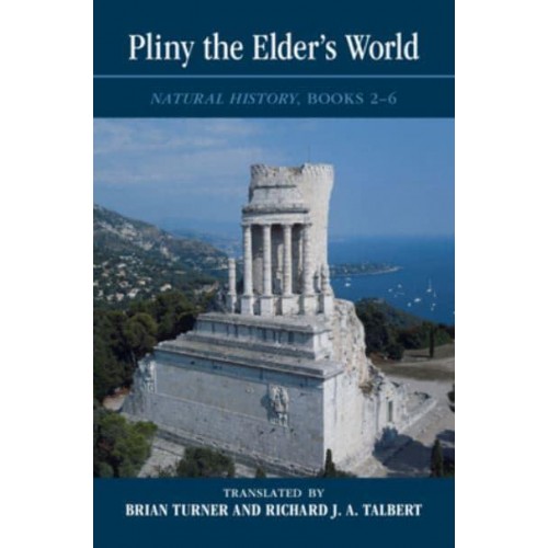 Pliny the Elder's World Books 2-6 Natural History