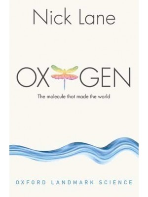 Oxygen The Molecule That Made the World - Oxford Landmark Science