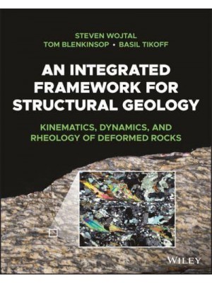 An Integrated Framework for Structural Geology Kinematics, Dynamics, and Rheology of Deformed Rocks