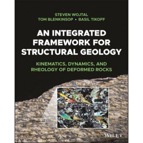 An Integrated Framework for Structural Geology Kinematics, Dynamics, and Rheology of Deformed Rocks