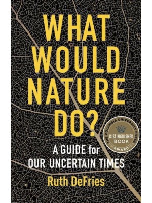 What Would Nature Do? A Guide for Our Uncertain Times