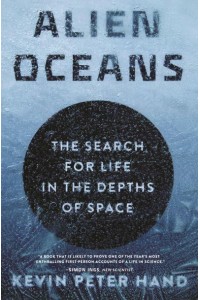 Alien Oceans The Search for Life in the Depths of Space