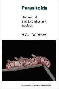 Parasitoids Behavioral and Evolutionary Ecology - Monographs in Behavior and Ecology