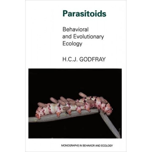 Parasitoids Behavioral and Evolutionary Ecology - Monographs in Behavior and Ecology