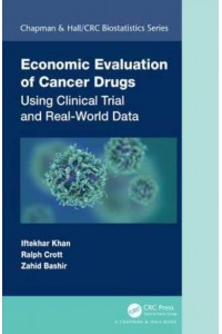 Economic Evaluation of Cancer Drugs Using Clinical Trial and Real-World Data - Chapman & Hall/CRC Biostatistics Series