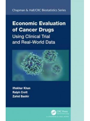 Economic Evaluation of Cancer Drugs Using Clinical Trial and Real-World Data - Chapman & Hall/CRC Biostatistics Series