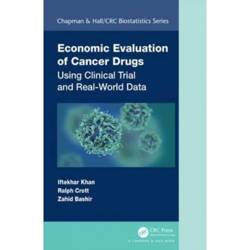 Economic Evaluation of Cancer Drugs Using Clinical Trial and Real-World Data - Chapman & Hall/CRC Biostatistics Series