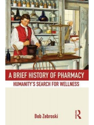 A Brief History of Pharmacy Humanity's Search for Wellness