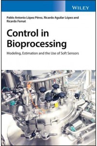 Control in Bioprocessing Modeling, Estimation and the Use of Soft Sensors