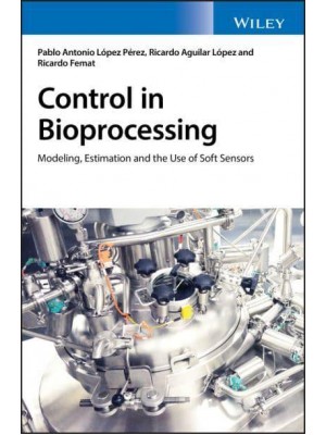 Control in Bioprocessing Modeling, Estimation and the Use of Soft Sensors