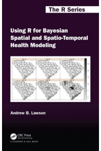 Using R for Bayesian Spatial and Spatio-Temporal Health Modeling - Chapman & Hall/CRC the R Series