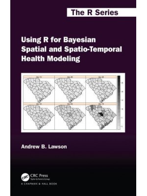 Using R for Bayesian Spatial and Spatio-Temporal Health Modeling - Chapman & Hall/CRC the R Series