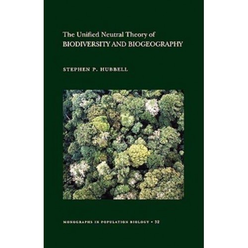 The Unified Neutral Theory of Biodiversity and Biogeography (MPB-32) - Monographs in Population Biology