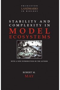 Stability and Complexity in Model Ecosystems - Princeton Landmarks in Biology