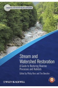 Stream and Watershed Restoration A Guide to Restoring Riverine Processes and Habitats - Advancing River Restoration and Management