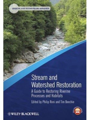 Stream and Watershed Restoration A Guide to Restoring Riverine Processes and Habitats - Advancing River Restoration and Management
