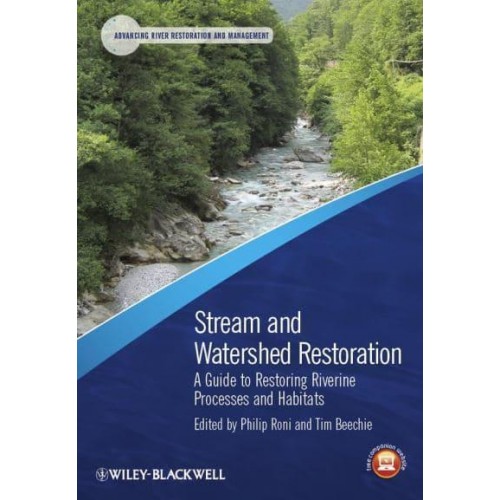 Stream and Watershed Restoration A Guide to Restoring Riverine Processes and Habitats - Advancing River Restoration and Management