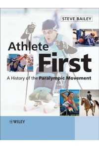 Athlete First A History of the Paralympic Movement