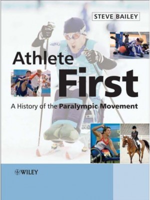 Athlete First A History of the Paralympic Movement