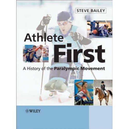 Athlete First A History of the Paralympic Movement