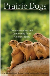 Prairie Dogs Communication and Community in an Animal Society