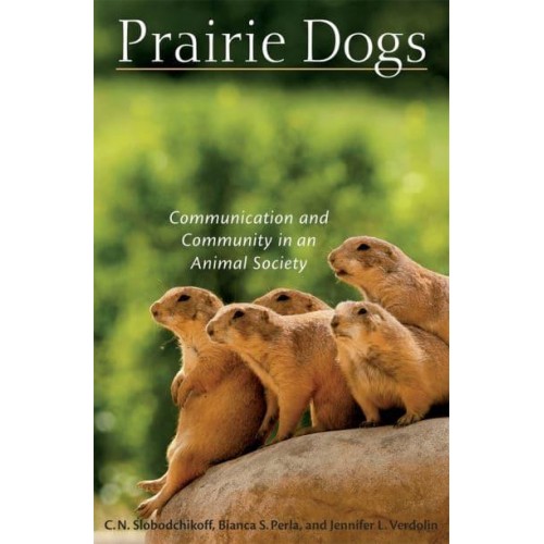 Prairie Dogs Communication and Community in an Animal Society