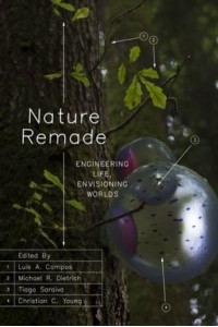 Nature Remade Engineering Life, Envisioning Worlds - Convening Science. Discovery at the Marine Biological Laboratory