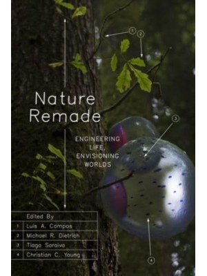 Nature Remade Engineering Life, Envisioning Worlds - Convening Science. Discovery at the Marine Biological Laboratory