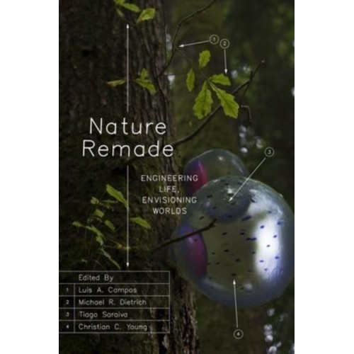 Nature Remade Engineering Life, Envisioning Worlds - Convening Science. Discovery at the Marine Biological Laboratory