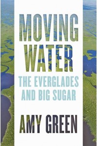 Moving Water The Everglades and Big Sugar