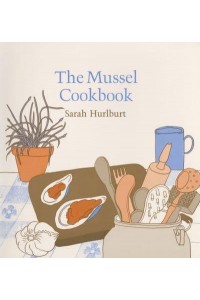 The Mussel Cookbook