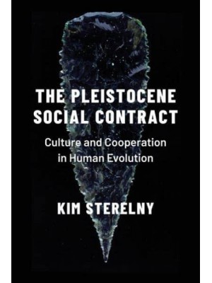 The Pleistocene Social Contract Culture and Cooperation in Human Evolution