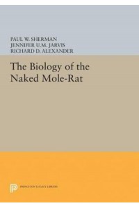 The Biology of the Naked Mole-Rat - Monographs in Behavior and Ecology